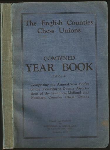 The English Counties Chess Unions Combined Year Book 1935-1936 Comprising the Annual Year Books of the Constituent County Associations of the Southern Midland and Northern Counties Chess Unions