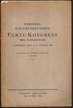 Load image into Gallery viewer, Nordiska Schackforbundets Femte Kongress Med Turneringar: I Goteborg Den 1-14 Augusti 1909
