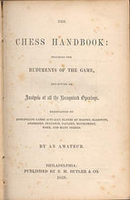 Load image into Gallery viewer, The Chess Handbook: Teaching the Rudiments of the Game,a nd giving an Analysis of all the Recognized Openings. Exemplified by appropriate Games actually played by Morphy, Harrwitz, Andersen, Staunton, Paulsen, Montgomery, Meek and man others.
