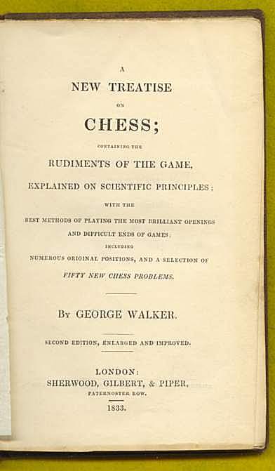 A New Treatise on chess; Containing the Rudiments of the Game, Explained on Scientific Principles: Including numerous Original Positions, and a Selection of Fifty New Chess Problems