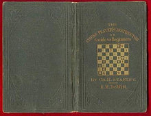 Load image into Gallery viewer, The Chess Player&#39;s Instructor; or, Guide to Beginners Containing all the Information Necessary of the Game
