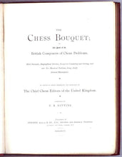 Load image into Gallery viewer, The Chess Bouquet; or, the Book of the British Composers of Chess Problems; with portraits, biographical sketches, essays on composing and solving, and over six hundred problems, being chiefly selected masterpieces; to which is added portraits and sketche
