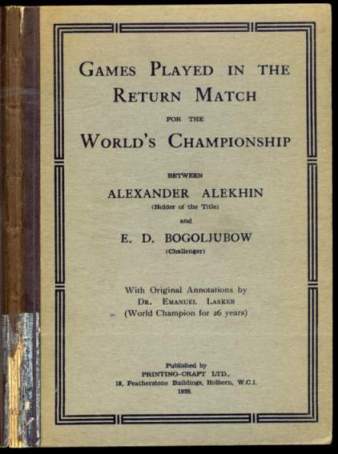 Games Played in the Return Match for the World's Championship between Alexander Alekhin and E D Bogoljubow