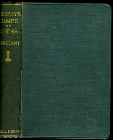 Morphy's Games of Chess. Being a Selection of Three Hundred of his Games with Annotations and a Biographical Introduction