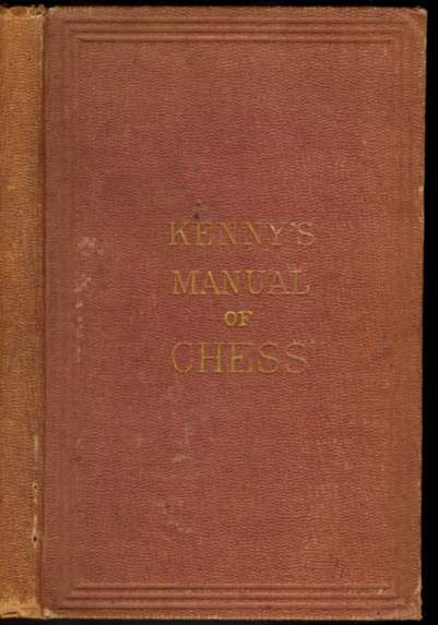 The Manual of Chess: Containing the Elementary Principles of the Game; Illustrated with Numerous Diagrams, Recent Games and Original Problems