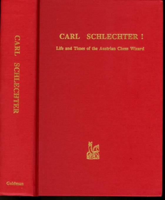 Carl Schlechter!: Life and Times of the Austrian Chess Wizard