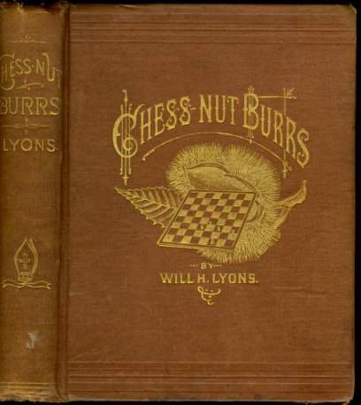 Chess-Nut Burrs, How They Are Formed and How to Open Them. A Treatise on Chess Problems