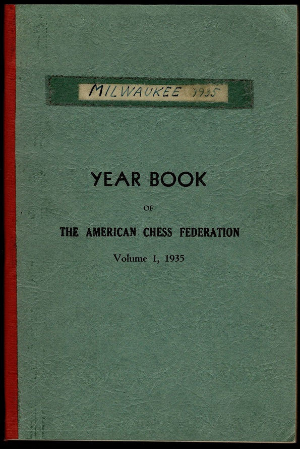 Yearbook of the American Chess Federation. Volume 1, 1935 Comprising Sixty Games from the Milwaukee Tournament